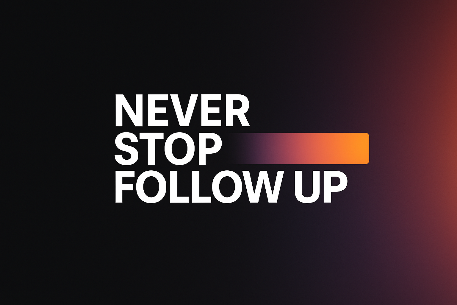 Never Stop Follow Up