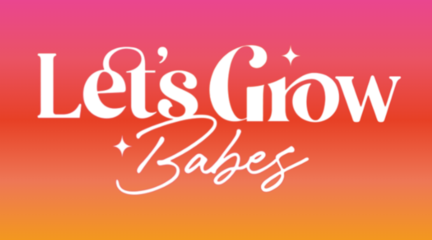 Let's Grow Babes